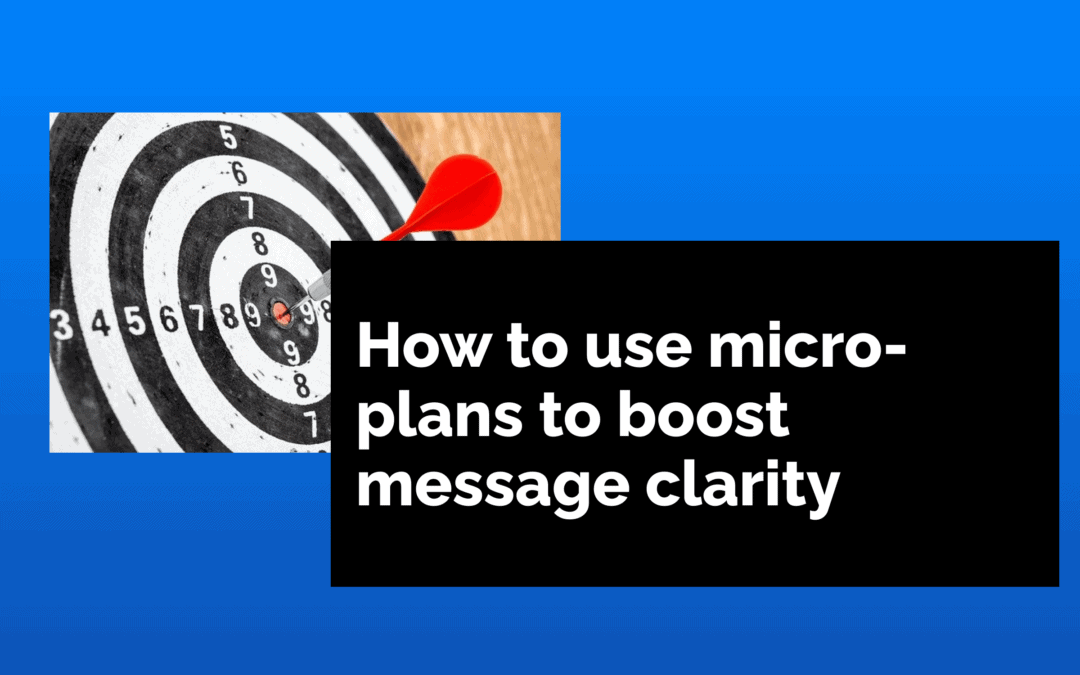 How to use micro-plans to boost message clarity