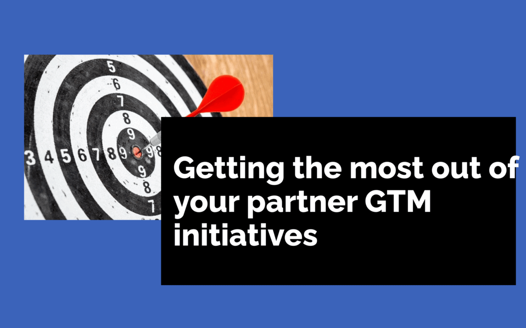 How To Get The Most Out Of Partner Go-to-Market Initiatives